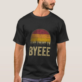 Byeee Funny Sayings Sarcastic Humour Gag Gift Retr T-Shirt