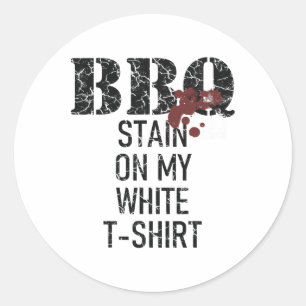 Byrbecue Stain On My White Classic Round Sticker