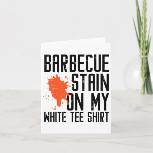 Byrbecue Stain On My White Tee Funny Bbq Meat Men  Card