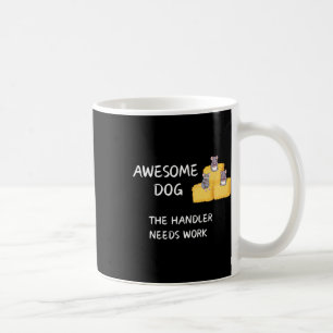 Byrn Hunt - Coffee - Awesome Dog Handler Needs Wor Coffee Mug