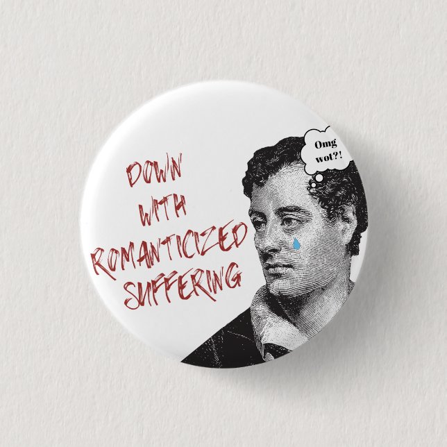Byron Down With Romanticised Suffering Button (Front)