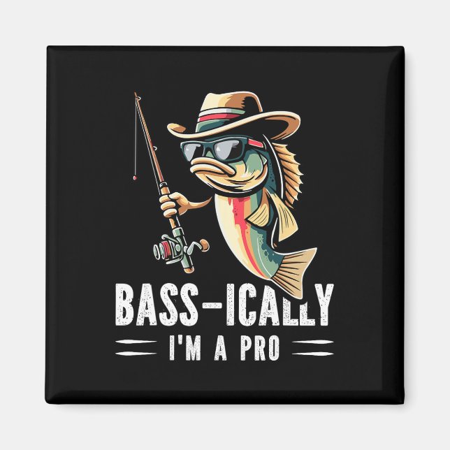 Byss-ically I Am A Pro Funny Fishing Lovers Fish  Magnet (Front)