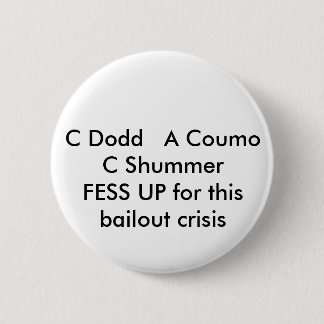 C Dodd   A Coumo C SchumerFESS UP for this bail... 6 Cm Round Badge