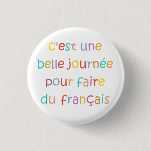 C’est une Belle Journée pour Faire du Français 3 Cm Round Badge