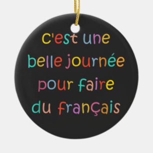 C’est une Belle Journée pour Faire du Français Ceramic Ornament