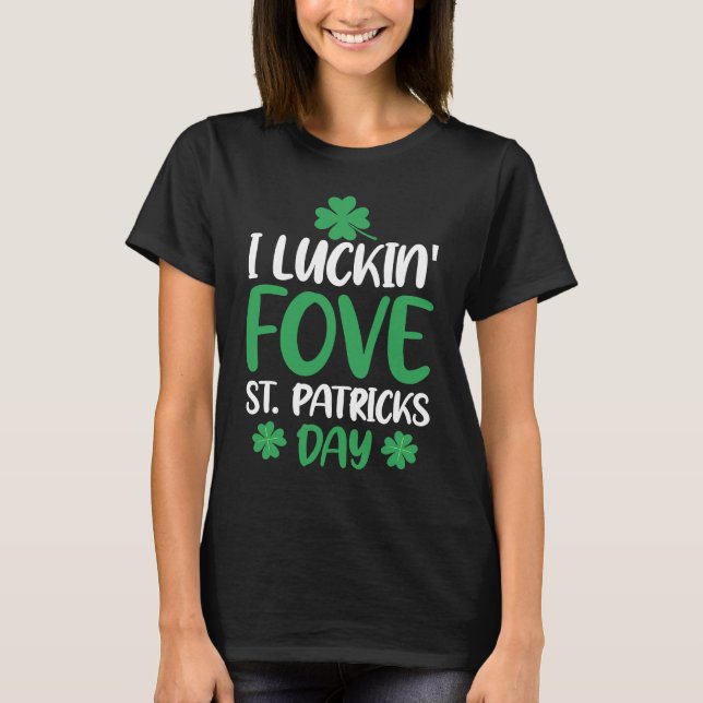 C  Irish I Luckin' Fove St Patrick's Day T-Shirt (Front)