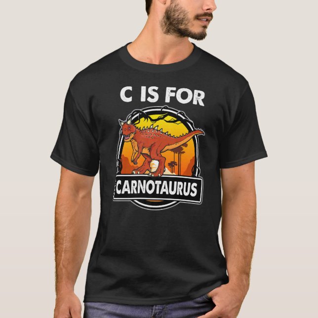 C Is For Carnotaurus Dinosaurs Alphabe For Dinosau T-Shirt (Front)