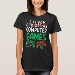 C Is For Computer Games Gamer Boys Christmas Men G T-Shirt