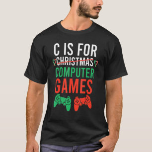 C Is For Computer Games Gamer Boys Christmas Men G T-Shirt