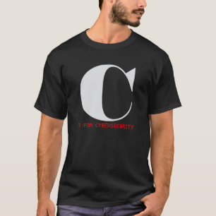 C is for Cybersecurity T-Shirt