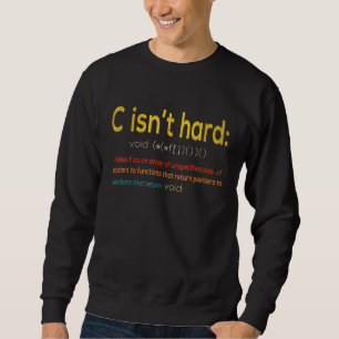 C Isnt Hard Defines F Sweatshirt