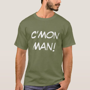 C’Mon Man! T-Shirt