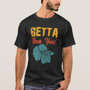 C:\Users\Administrator\Downloads\FISH 6\Betta Than T-Shirt