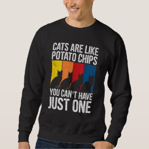 Ca Cats Are Like Potato Chips Cat Sweatshirt
