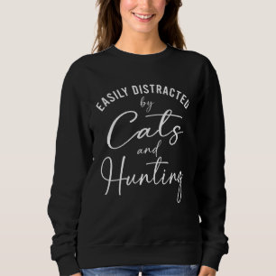 Ca Easily Distracted by Cats And Hunting Women Sweatshirt