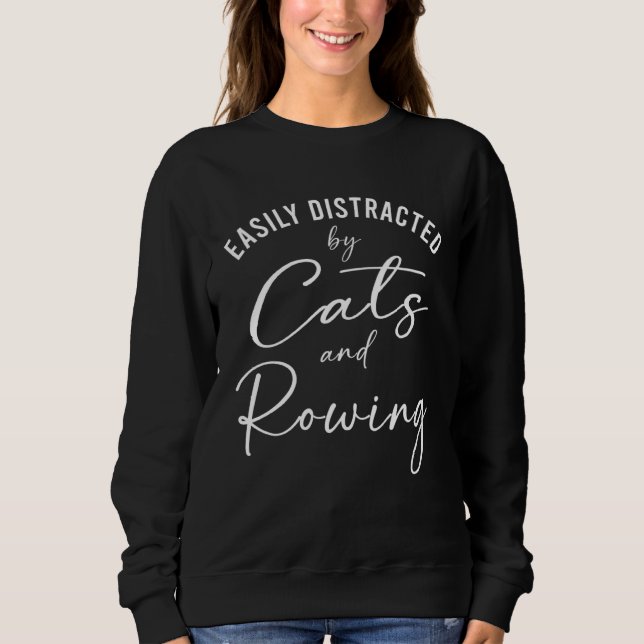 Ca Easily Distracted by Cats And Rowing Coach Sweatshirt (Front)