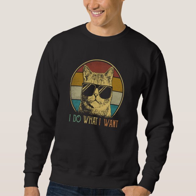 ca for mom I do what I want cat  cat Sweatshirt (Front)
