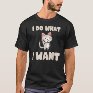 Ca  I Do What I Want Ca  Cat 1 T-Shirt