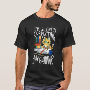 Ca I'm Silently Correcting Your Grammar Cat T-Shirt