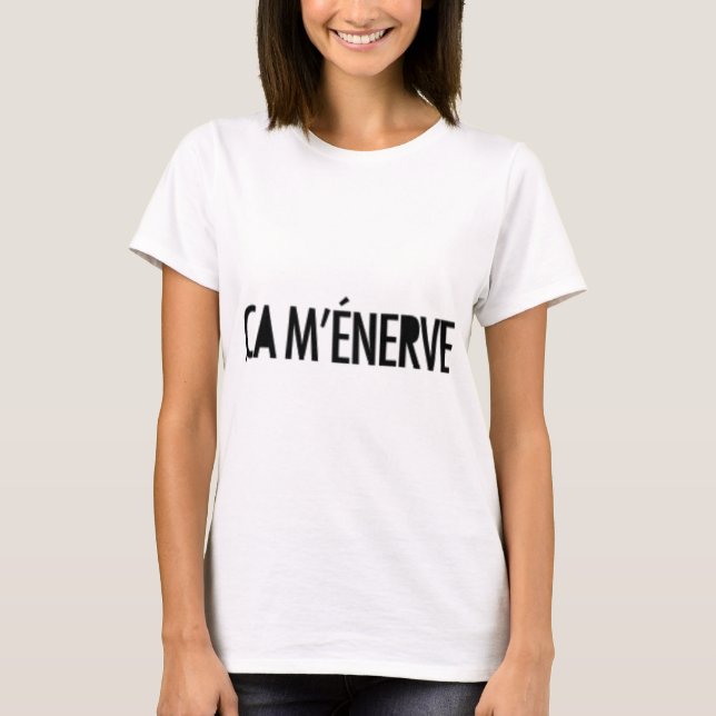 ça m'enerve T-Shirt (Front)