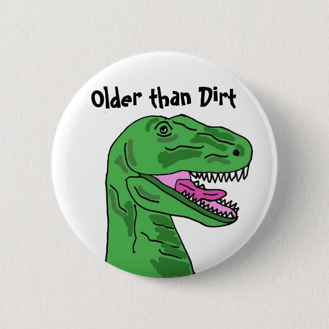 CA- Older than Dirt T-Rex Button (Front)