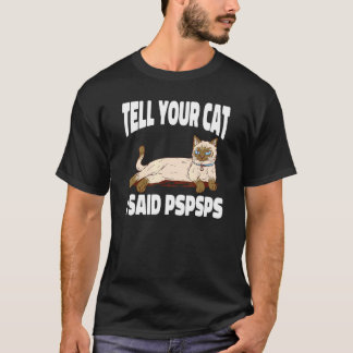 Ca  Tell Your Cat I Said Psps   Kitten T-Shirt