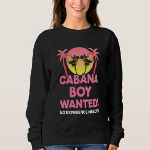 Cabana Boy Needed I Fun Pool Party Summer Beach Va Sweatshirt
