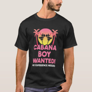 Cabana Boy Needed I Fun Pool Party Summer Beach Va T-Shirt