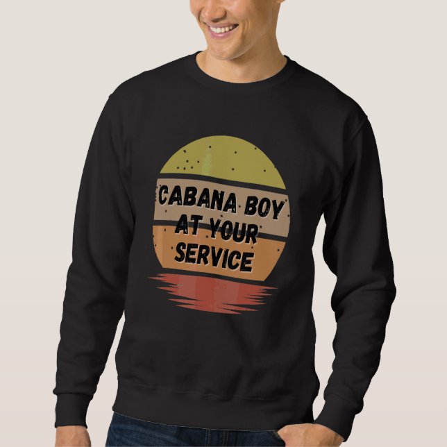 Cabana Boy   Summer Pool Party Bartender Bartendin Sweatshirt (Front)