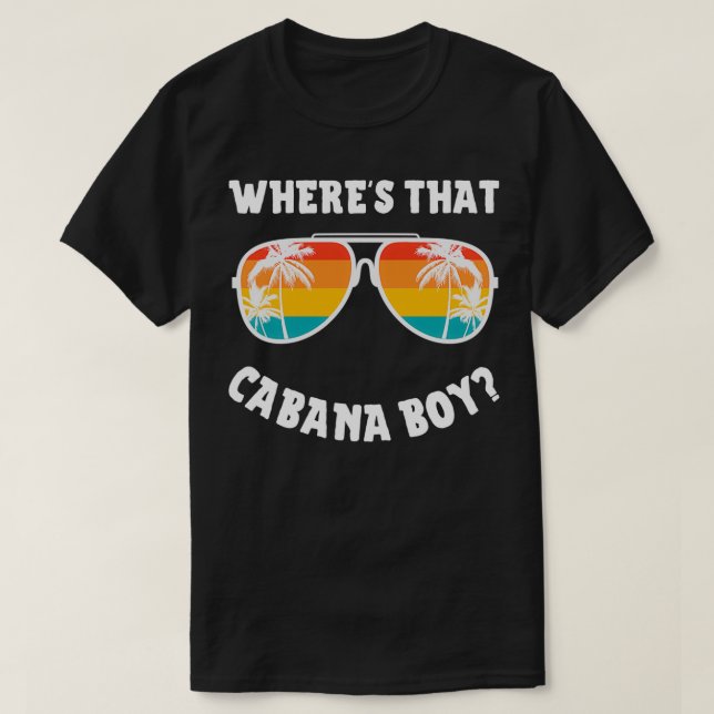 Cabana Boy Wherex27s That Cabana Boy T-Shirt (Design Front)