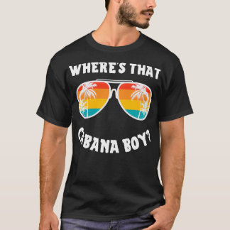 Cabana Boy Wherex27s That Cabana Boy T-Shirt