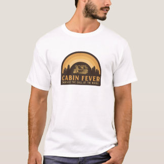 Cabin Fever: Embrace the Call of the Woods T-Shirt
