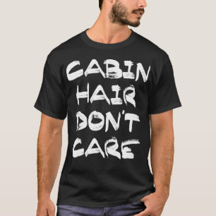 Cabin Hair Dont e T s  T-Shirt