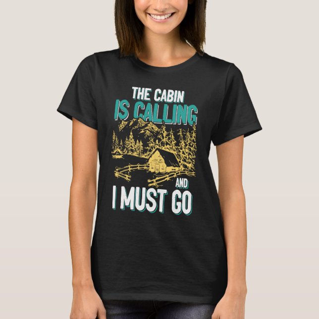 Cabin Is Calling And I Must Go Outdoors Mountain T-Shirt (Front)