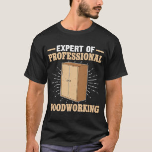Cabinetry Expert Of Professional Woodworking T-Shirt