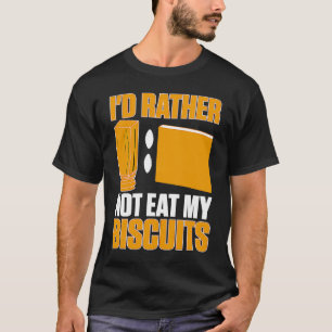 Cabinetry I'd Rather Not Eat My Biscuits  1 T-Shirt