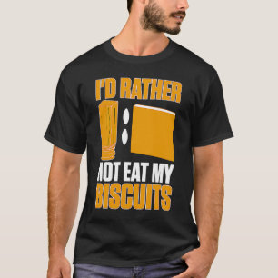Cabinetry I'd Rather Not Eat My Biscuits  1 T-Shirt