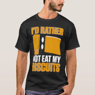 Cabinetry I'd Rather Not Eat My Biscuits 1 T-Shirt