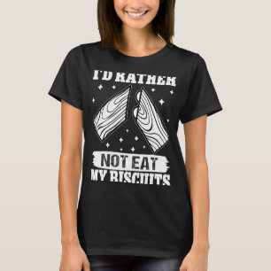 Cabinetry I'd Rather Not Eat My Biscuits T-Shirt