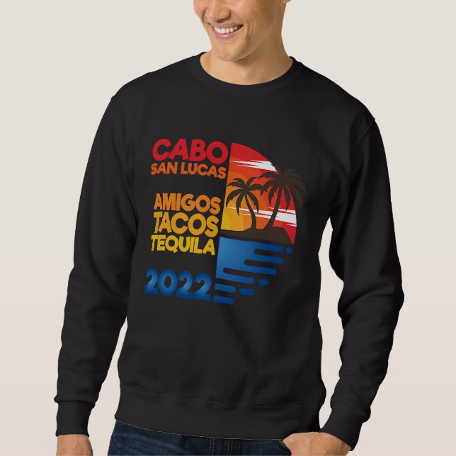 Cabo San Lucas Amigos Tacos Tequila 2022 Matchig G Sweatshirt (Front)