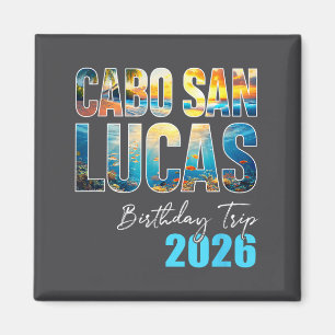 Cabo San Lucas Birthday Trip 2026 Vacation Party C Magnet