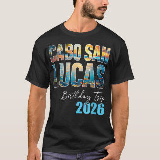Cabo San Lucas Birthday Trip 2026 Vacation Party T-Shirt
