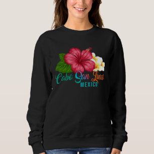 Cabo San Lucas Vacation Mexico Tropical Hibiscus F Sweatshirt