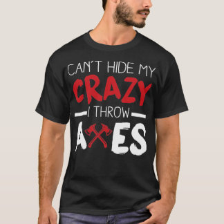 Cabt Hide my Crazy I Throw Axes T-Shirt
