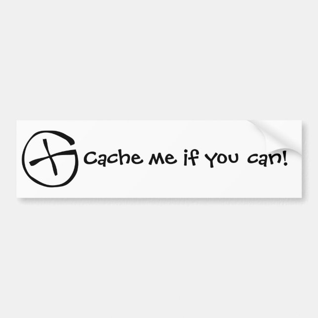 Cache me if you can!!!! bumper sticker (Front)