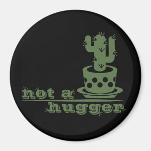 Cacti Not a hugger cactus funny saying Magnet
