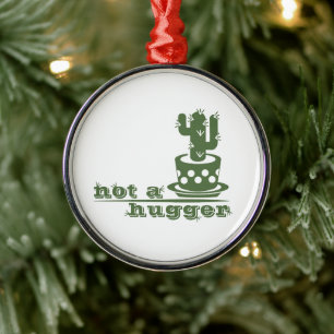 Cacti Not a hugger cactus funny saying Metal Ornament