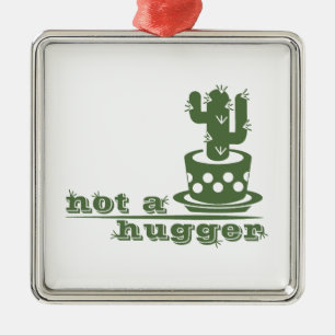 Cacti Not a hugger cactus funny saying Metal Ornament
