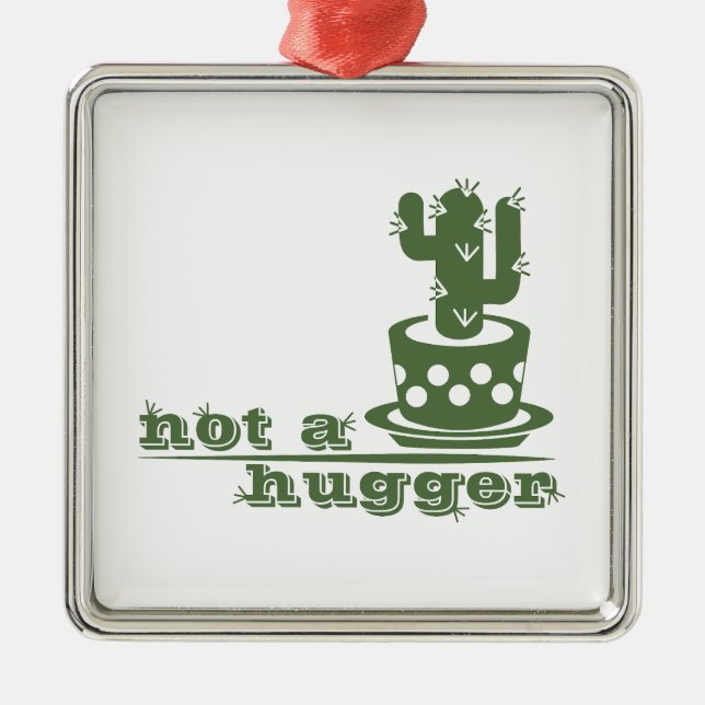 Cacti Not a hugger cactus funny saying Metal Ornament (Front)