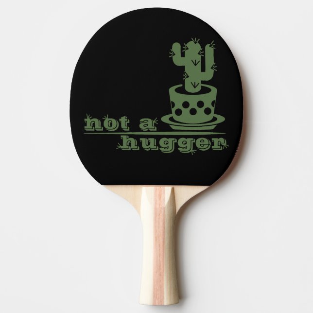 Cacti Not a hugger cactus funny saying Ping Pong Paddle (Front)